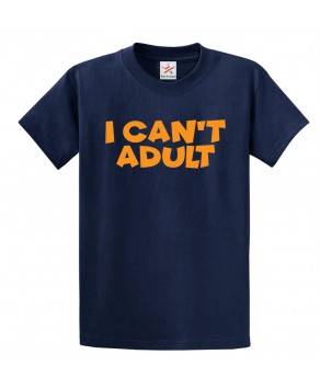 I Cant Adult Funny Unisex Kids and Adults T-shirt for Teenagers